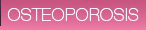 Osteoporosis