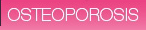 Osteoporosis